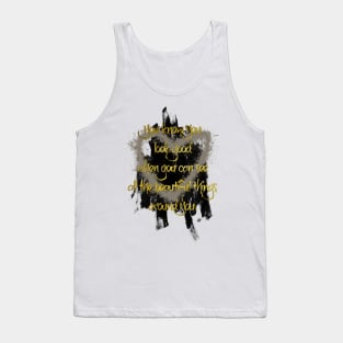 You know You look good when you can see all the beautiful things around You. Tank Top